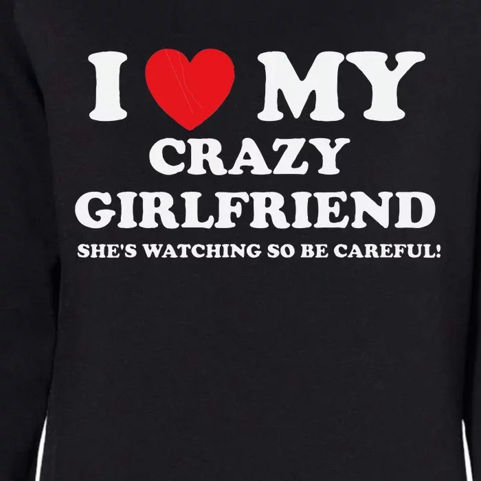 I Love My Crazy Girlfriend Funny Sarcastic Womens California Wash Sweatshirt