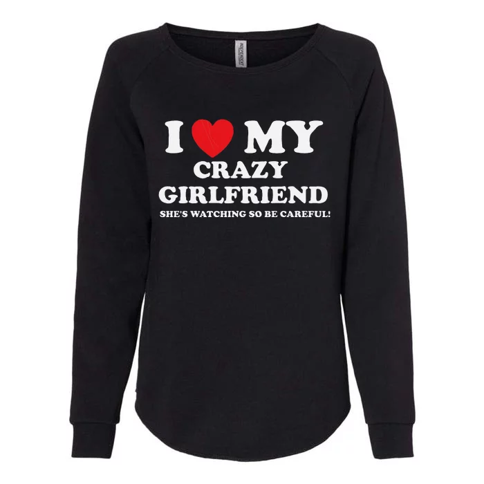 I Love My Crazy Girlfriend Funny Sarcastic Womens California Wash Sweatshirt