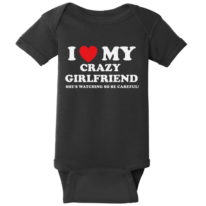 I Love My Crazy Girlfriend Funny Sarcastic Baby Bodysuit