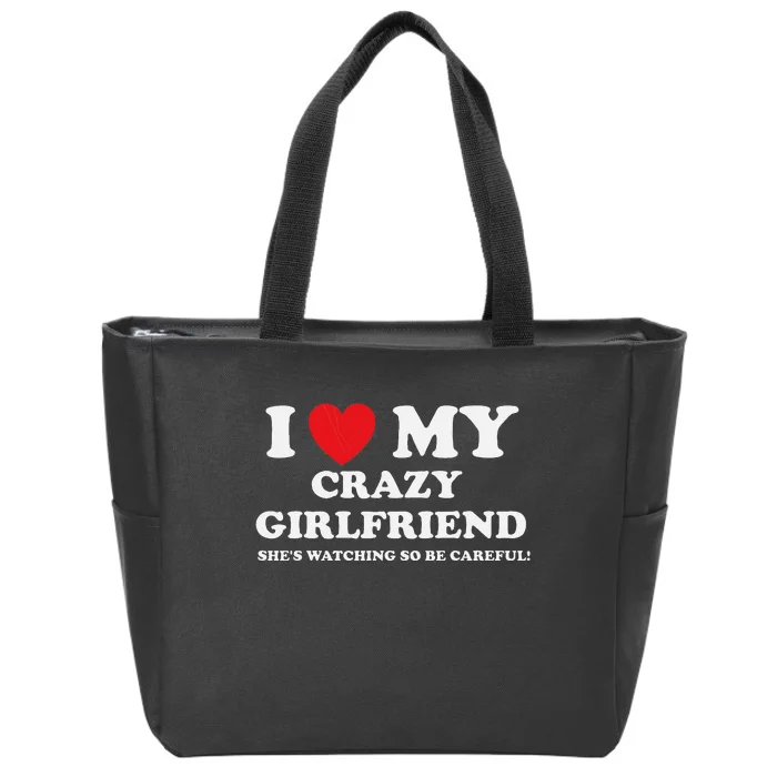 I Love My Crazy Girlfriend Funny Sarcastic Zip Tote Bag