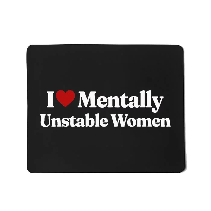 I Love Mentally Unstable Women Mousepad