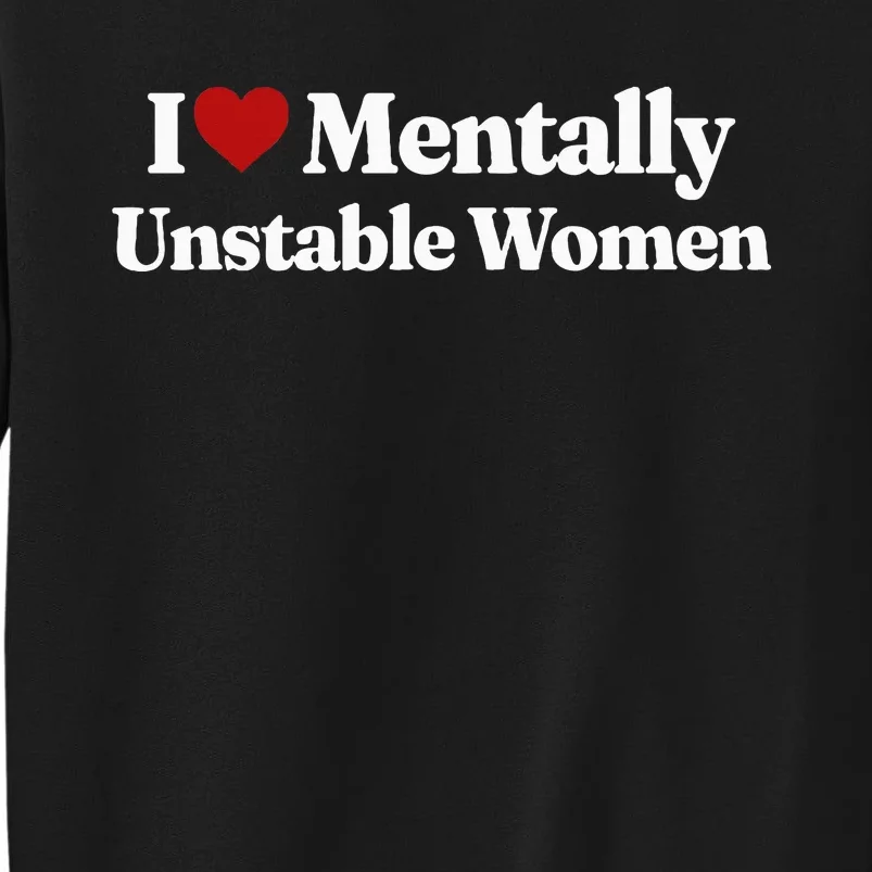 I Love Mentally Unstable Women Tall Sweatshirt