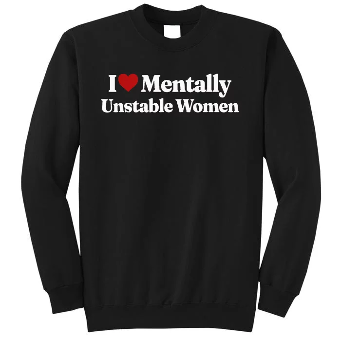 I Love Mentally Unstable Women Tall Sweatshirt