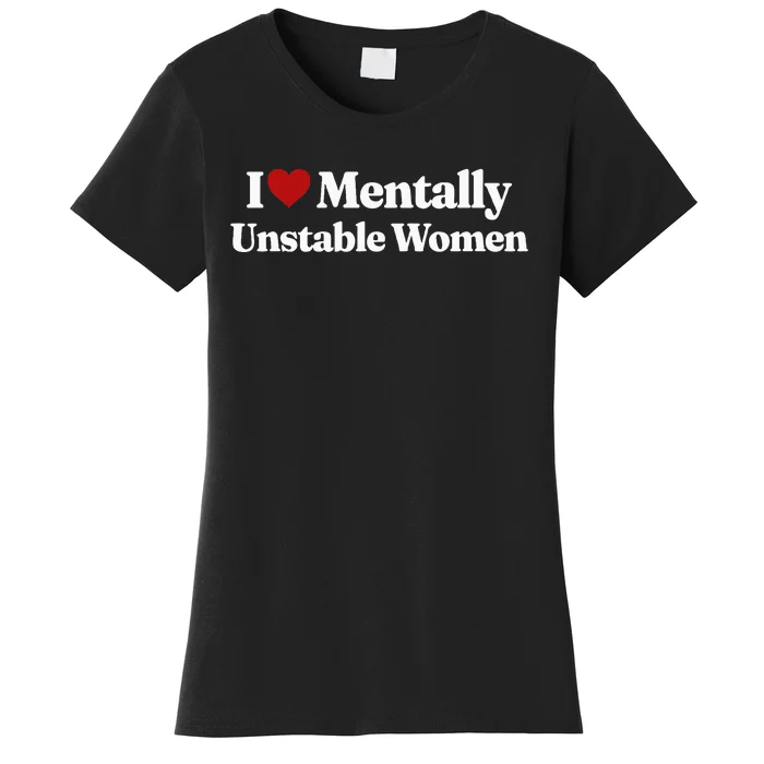 I Love Mentally Unstable Women Women's T-Shirt