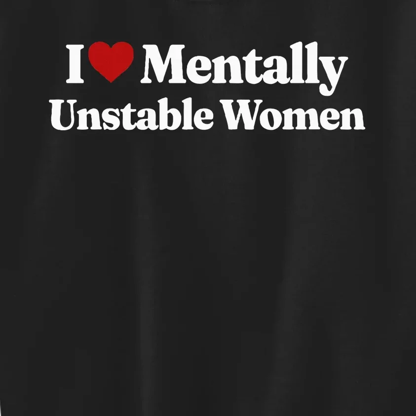 I Love Mentally Unstable Women Kids Sweatshirt