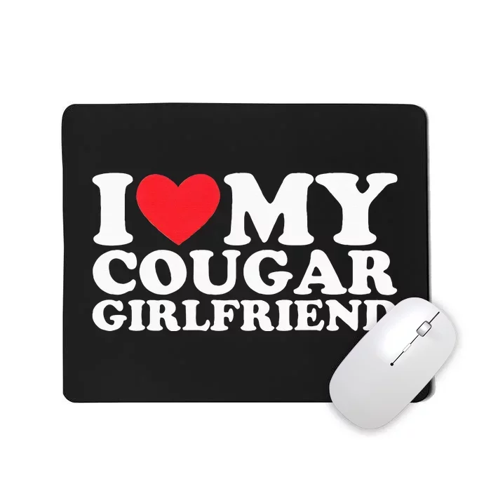 I Love My Hot Cougar Girlfriend I Heart My Hot Cougar Gf Mousepad