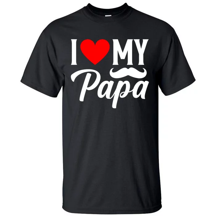 I Love My Papa FatherS Day Celebration Tall T-Shirt