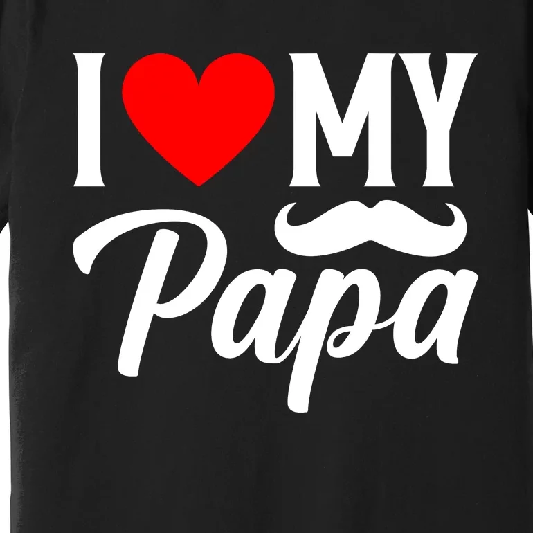 I Love My Papa FatherS Day Celebration Premium T-Shirt