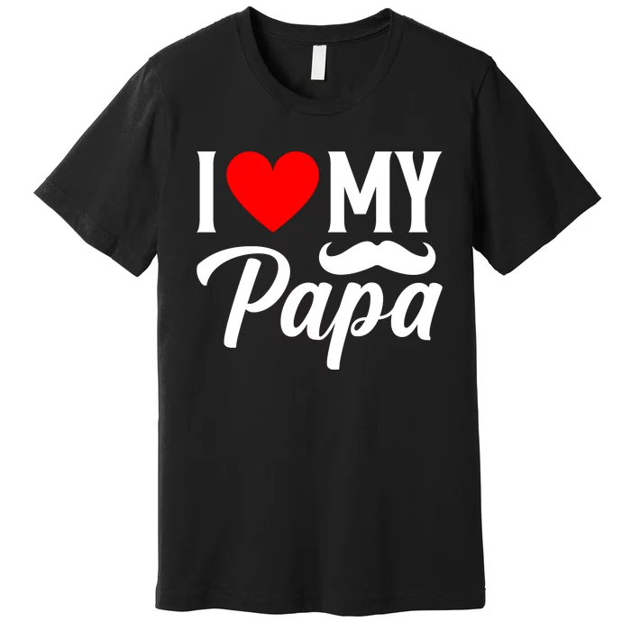 I Love My Papa FatherS Day Celebration Premium T-Shirt