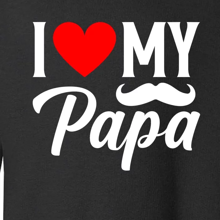 I Love My Papa FatherS Day Celebration Toddler Sweatshirt