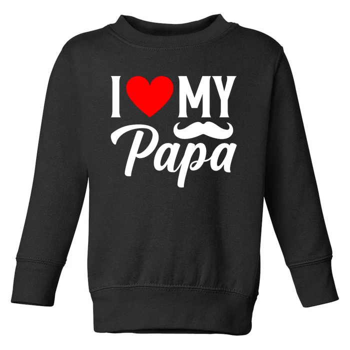 I Love My Papa FatherS Day Celebration Toddler Sweatshirt