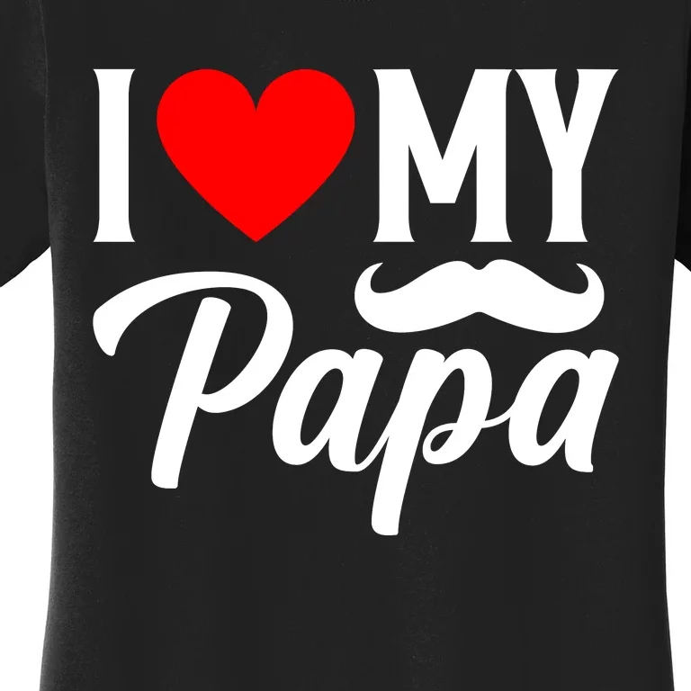 I Love My Papa FatherS Day Celebration Women's T-Shirt