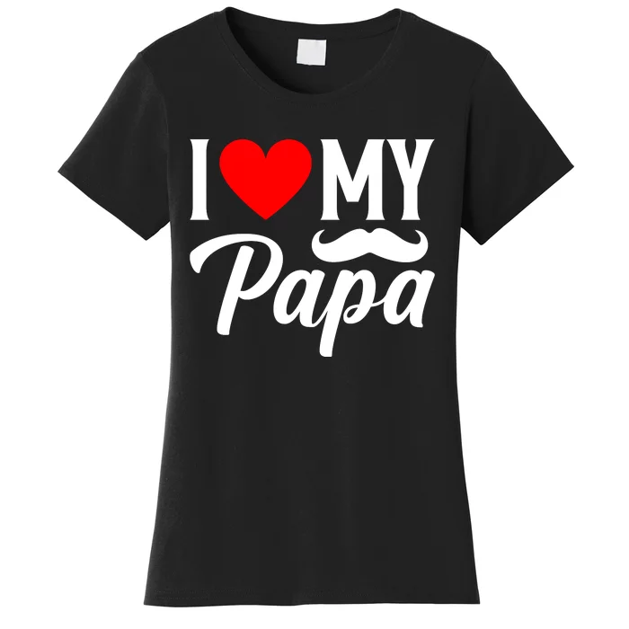 I Love My Papa FatherS Day Celebration Women's T-Shirt