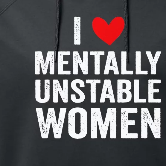 I Love Mentally Unstable Women Funny Ironic Meme Performance Fleece Hoodie