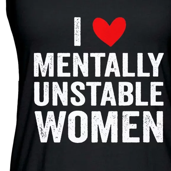 I Love Mentally Unstable Women Funny Ironic Meme Ladies Essential Flowy Tank