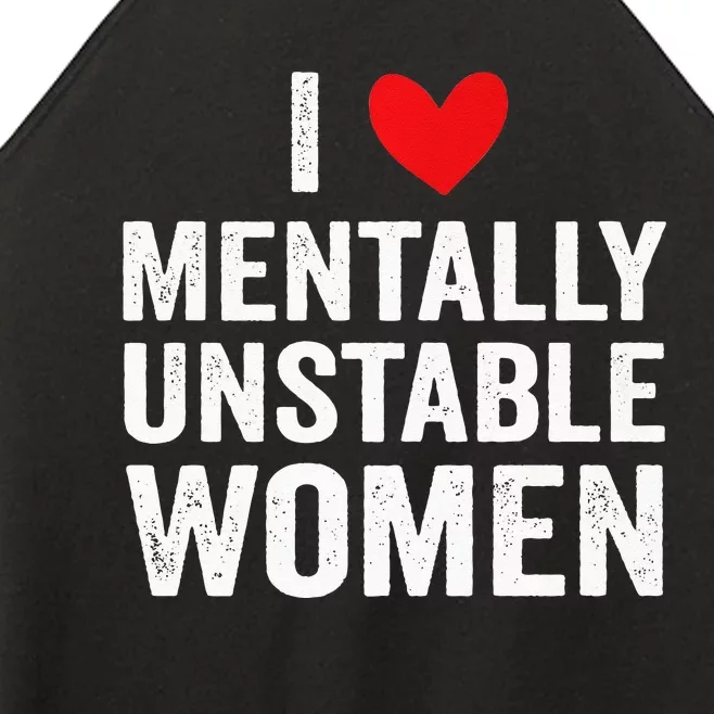 I Love Mentally Unstable Women Funny Ironic Meme Women’s Perfect Tri Rocker Tank