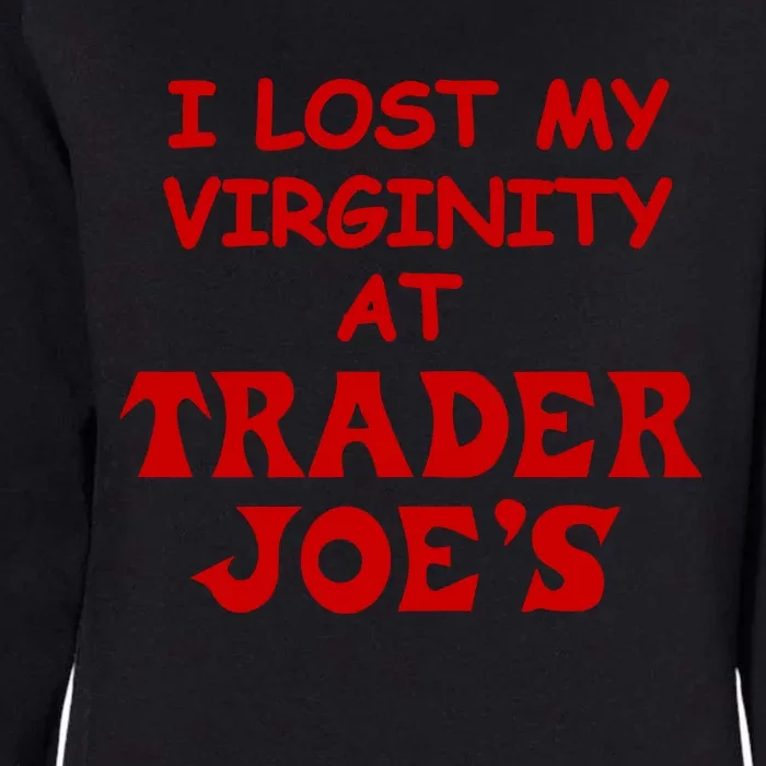 I Lost My Virginity At Trader JoeS Womens California Wash Sweatshirt