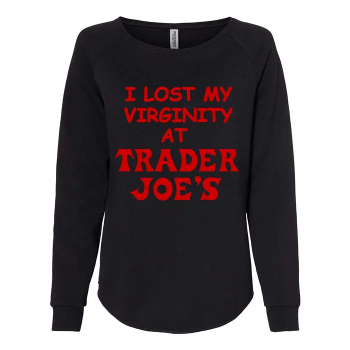 I Lost My Virginity At Trader JoeS Womens California Wash Sweatshirt