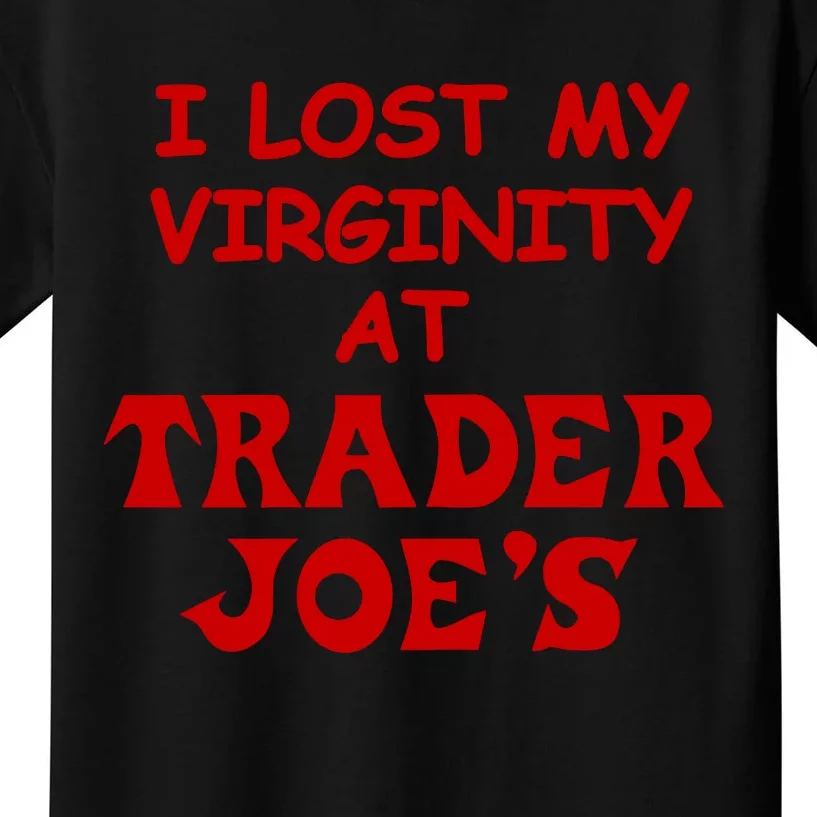 I Lost My Virginity At Trader JoeS Kids T-Shirt