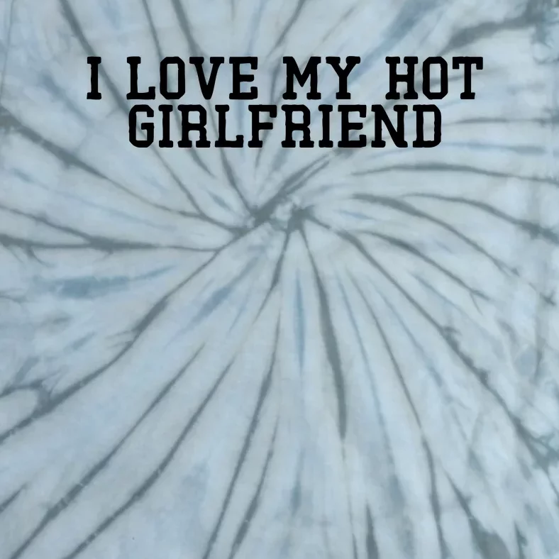 I Love My Hot Girlfriend Tie-Dye T-Shirt