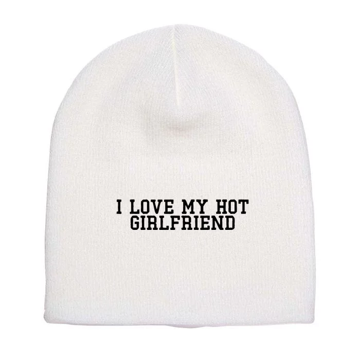 I Love My Hot Girlfriend Short Acrylic Beanie