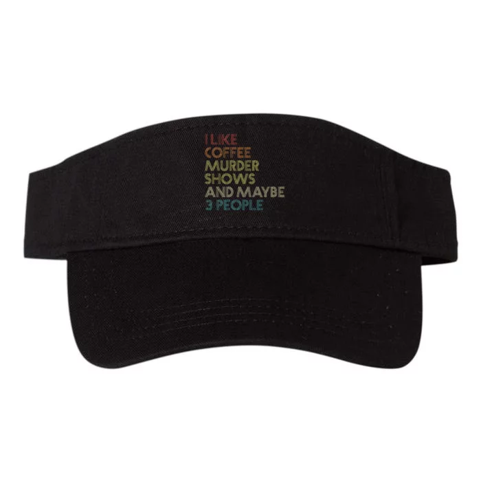 I Like Murder Shows Coffee And Maybe 3 People Retro Vintage Valucap Bio-Washed Visor