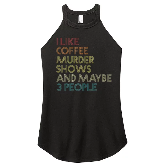 I Like Murder Shows Coffee And Maybe 3 People Retro Vintage Women’s Perfect Tri Rocker Tank