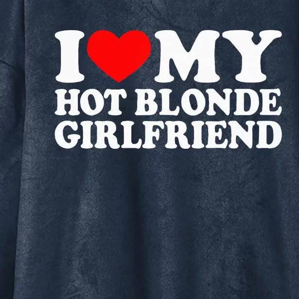 I Love My Hot Blonde Girlfriend I Heart My Blonde Hot GF Hooded Wearable Blanket