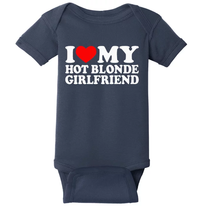 I Love My Hot Blonde Girlfriend I Heart My Blonde Hot GF Baby Bodysuit