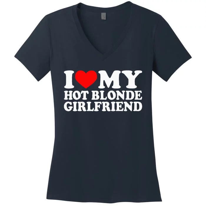 I Love My Hot Blonde Girlfriend I Heart My Blonde Hot GF Women's V-Neck T-Shirt