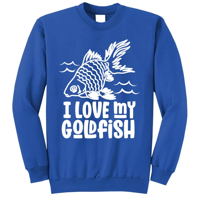 I Love My Goldfish Owner Goldfishs Lover Funny Gift Sweatshirt