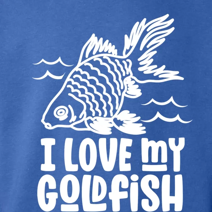 I Love My Goldfish Owner Goldfishs Lover Funny Gift Toddler Hoodie