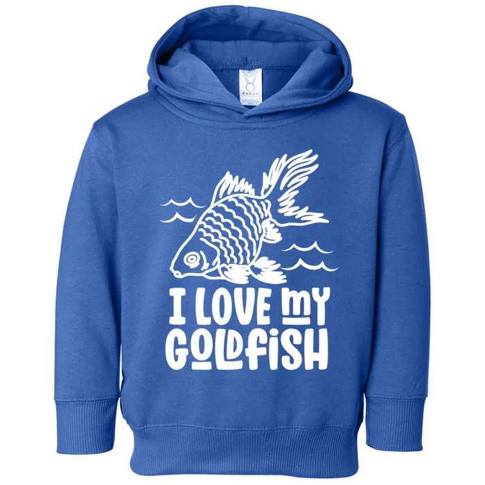 I Love My Goldfish Owner Goldfishs Lover Funny Gift Toddler Hoodie