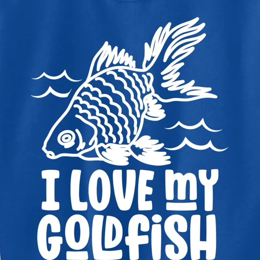 I Love My Goldfish Owner Goldfishs Lover Funny Gift Kids Sweatshirt