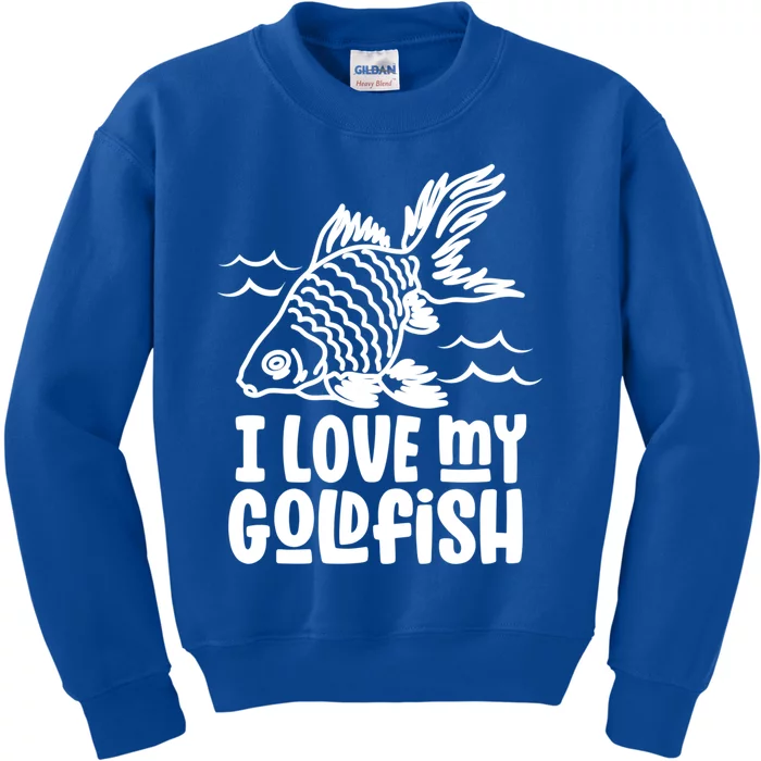 I Love My Goldfish Owner Goldfishs Lover Funny Gift Kids Sweatshirt