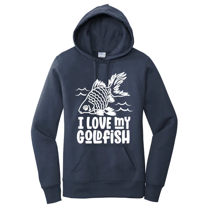 I Love My Goldfish Owner Goldfishs Lover Funny Gift Women's Pullover Hoodie