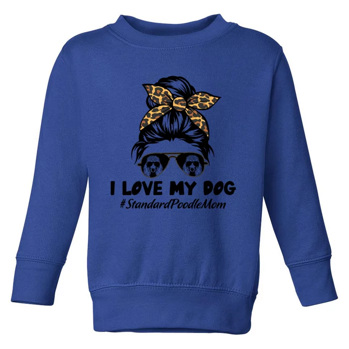 I Love My Dog Standard Poodle Mom Messy Bun Hair Mom Life Gift Toddler Sweatshirt