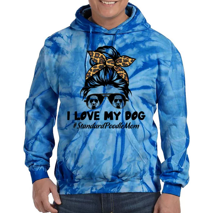 I Love My Dog Standard Poodle Mom Messy Bun Hair Mom Life Gift Tie Dye Hoodie