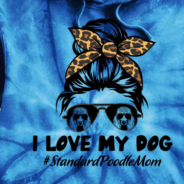 I Love My Dog Standard Poodle Mom Messy Bun Hair Mom Life Gift Tie Dye Hoodie