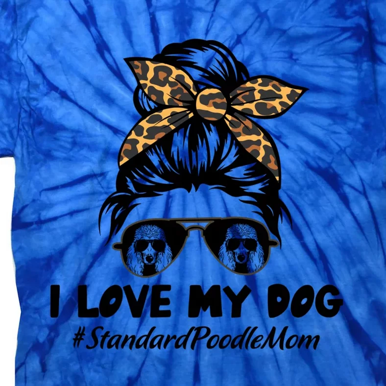 I Love My Dog Standard Poodle Mom Messy Bun Hair Mom Life Gift Tie-Dye T-Shirt