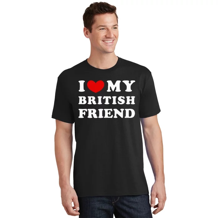 I Love My British Friend T-Shirt