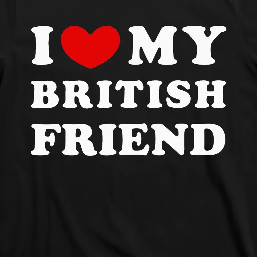 I Love My British Friend T-Shirt