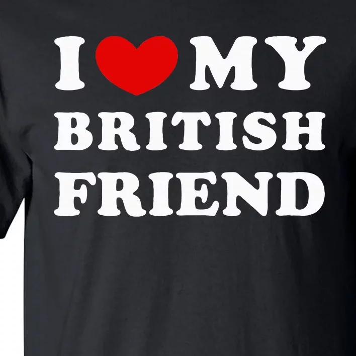 I Love My British Friend Tall T-Shirt