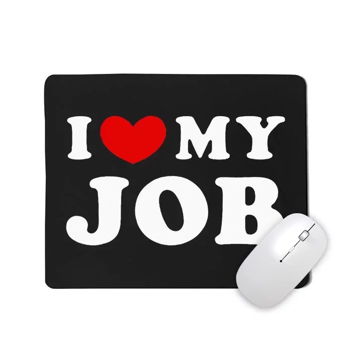 I Love My Job I Heart My Job Mousepad