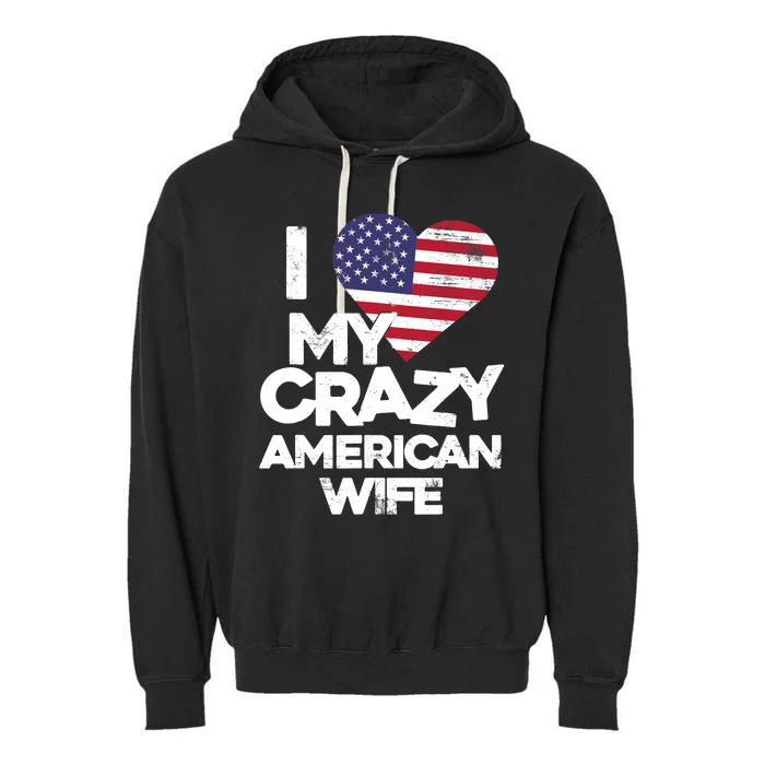 I Love My Crazy American Wife Funny Married Couple Garment-Dyed Fleece Hoodie