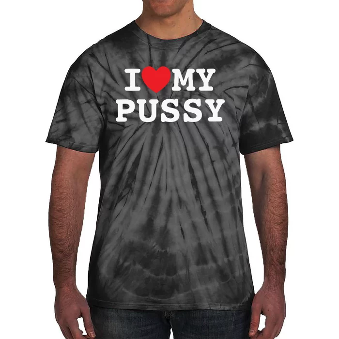 I Love My Pussy Tie-Dye T-Shirt