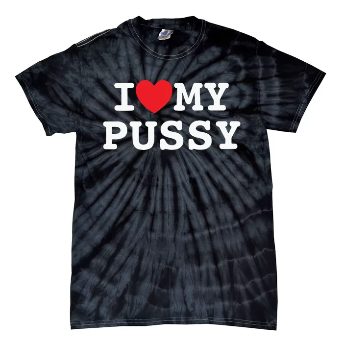 I Love My Pussy Tie-Dye T-Shirt