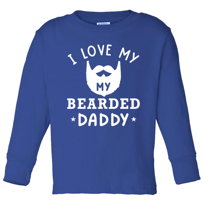 I Love My Bearded Dad Gift For Dad With Beard Father's Day Great Gift Toddler Long Sleeve Shirt