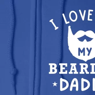 I Love My Bearded Dad Gift For Dad With Beard Father's Day Great Gift Full Zip Hoodie