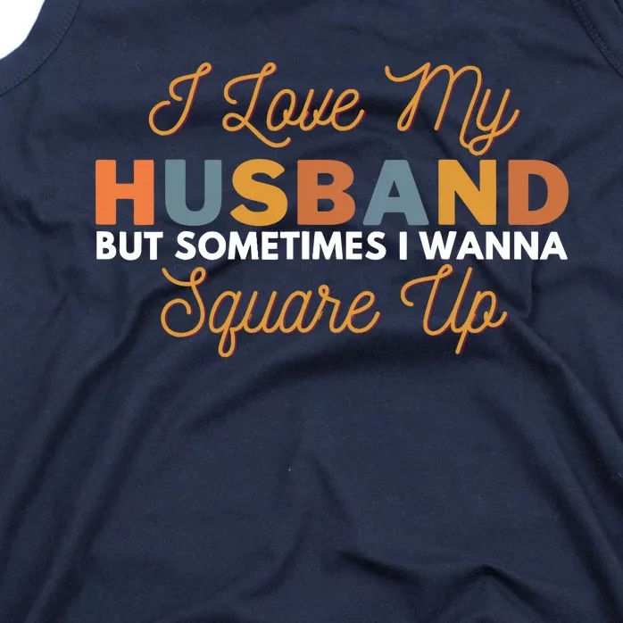 I Love My Husband But Sometimes I Wanna Square Up Tank Top